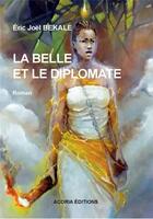 Couverture du livre « La belle et le diplomate » de Eric Joël Békalé aux éditions Acoria