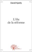 Couverture du livre « L'élu de la réforme » de Kpelly David aux éditions Edilivre