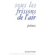 Couverture du livre « Sous les frissons de l'air » de Jacques Lebre aux éditions Escampette