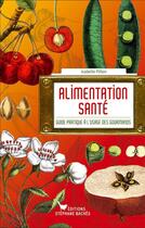 Couverture du livre « L'alimentation santé ; guide pratique à l'usage des gourmands » de Isabelle Pillon aux éditions Les Cuisinieres