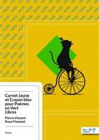 Couverture du livre « Carnet jaune et crayon bleu pour poèmes en vert libres » de Pierre-Vincent Roux aux éditions Nombre 7