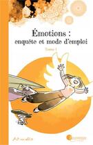 Couverture du livre « Émotions : enquête et mode d'emploi t.1 » de Art-Mella aux éditions Pourpenser