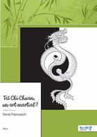 Couverture du livre « Taï chi chuan, un art martial ? » de Denis Franceschi aux éditions Nombre 7