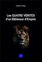 Couverture du livre « Les quatre vérités d'un batisseur d'empire » de N'Diaye Amadou aux éditions Quid Novi
