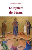 Couverture du livre « Le mystère de Jésus » de Marcel Lefebvre aux éditions Clovis