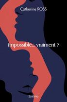 Couverture du livre « Impossible... vraiment ? » de Ross Catherine aux éditions Edilivre