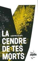 Couverture du livre « La cendre de tes morts » de Albertine Delanpe aux éditions La Derniere Lettre