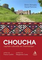 Couverture du livre « CHOUCHA, CAPITALE CULTURELLE DE L'AZERBAÏDJAN » de Pommier Vincelli D. aux éditions Kapaz