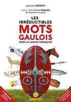 Couverture du livre « Les irréductibles mots gaulois dans la langue française » de Jacques Lacroix aux éditions Lemme Edit