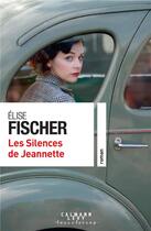 Couverture du livre « Les silences de Jeannette » de Elise Fischer aux éditions Calmann-levy