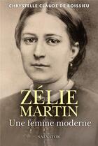 Couverture du livre « Zelie Martin, une femme moderne » de Chrystelle Claude De Boisseau aux éditions Salvator