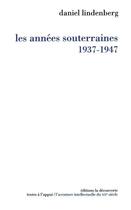 Couverture du livre « Les années souterraines, 1937-1947 » de Daniel Lindenberg aux éditions La Decouverte