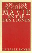 Couverture du livre « Ma vie entre des lignes » de Antoine Blondin aux éditions Table Ronde