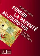 Couverture du livre « Penser la parenté aujourd'hui ; la force du quotidien » de Florence Weber aux éditions Editions Rue D'ulm