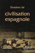 Couverture du livre « Dossiers de civilisation espagnole » de Helene Moufflet aux éditions Ellipses