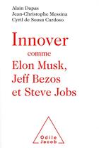 Couverture du livre « Innover comme Elon Musk » de Alain Dupas et Jean-Christophe Messina et Cyril De Sousa Cardoso aux éditions Odile Jacob