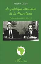 Couverture du livre « La politique étrangère de la mauritanie » de Moussa Diaw aux éditions L'harmattan