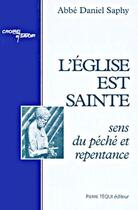 Couverture du livre « L'eglise est sainte ; sens du péché et repentance » de Daniel Saphy aux éditions Tequi