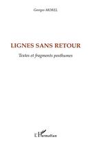 Couverture du livre « Lignes sans retour - textes et fragments posthumes » de Georges Morel aux éditions L'harmattan