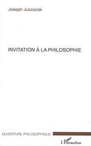 Couverture du livre « Invitation a la philosophie » de Joseph Juszezak aux éditions L'harmattan