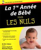 Couverture du livre « La 1ère année de bébé pour les nuls » de James Gaylord et Michelle Hagen aux éditions First