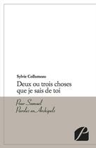 Couverture du livre « Deux ou trois choses que je sais de toi ; pour Samuel Paroles en Archipels » de Sylvie Collumeau aux éditions Editions Du Panthéon