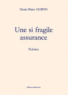 Couverture du livre « Une si fragile assurance » de Denis-Blaise Horth aux éditions Benevent