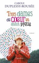 Couverture du livre « Trois dames de coeur et atout pique » de Carole Duplessy-Rousee aux éditions Pygmalion