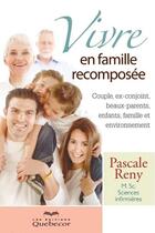 Couverture du livre « Vivre en famille recomposee » de Pascale Reny aux éditions Les Éditions Québec-livres