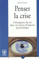 Couverture du livre « Penser la crise l'emergence du soi dans un service d'urgence psychiatrique » de Zucker aux éditions De Boeck