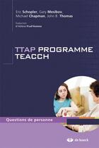 Couverture du livre « TTAP programme teacch » de Eric Schopler et Gary Mesibov et Michael Chapman et John B. Thomas aux éditions De Boeck Superieur