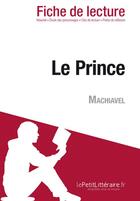 Couverture du livre « Fiche de lecture : le prince de Nicolas Machiavel ; analyse complète de l'oeuvre et résumé » de Nathalie Roland aux éditions Lepetitlitteraire.fr