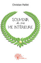 Couverture du livre « Souvenir de ma vie intérieure » de Christian Paillet aux éditions Edilivre