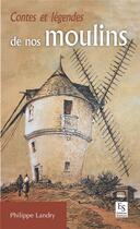 Couverture du livre « Contes et légendes de nos moulins » de Philippe Landry aux éditions Editions Sutton
