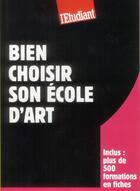 Couverture du livre « Bien choisir son école d'art » de Celine Manceau aux éditions L'etudiant