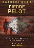 Couverture du livre « Dylan Stark Tome 3 : la couleur de Dieu » de Pierre Pelot aux éditions Bragelonne