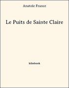Couverture du livre « Le puits de Sainte Claire » de Anatole France aux éditions Bibebook
