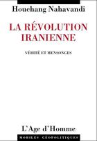 Couverture du livre « La Révolution iranienne, vérité et mensonges » de Houchang Nahavandi aux éditions L'age D'homme