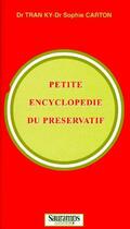 Couverture du livre « Petite encyclopedie du preservatif histoire et psycho-sociologie, sexualite et erotisme, biologie, s » de Tran/Carton aux éditions Sauramps Medical