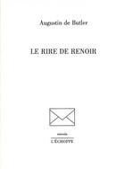 Couverture du livre « Le rire de Renoir » de Augustin De Butler aux éditions L'echoppe