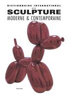 Couverture du livre « Dictionnaire international de la sculpture moderne et contemporaine » de Alain Monvoisin aux éditions Le Regard