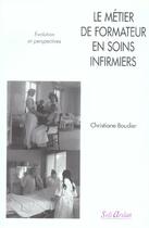 Couverture du livre « Le métier de formateur en soins infirmiers » de Christiane Boudier aux éditions Seli Arslan