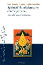 Couverture du livre « Spiritualités missionnaires contemporaines ; entre charismes et institutions » de  aux éditions Karthala