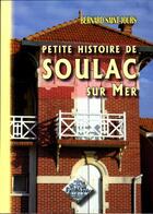 Couverture du livre « Petite histoire de Soulac » de Bernard Saint-Jours aux éditions Editions Des Regionalismes