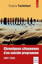 Couverture du livre « Chroniques citoyennes d'un suicide programme : 2007-2020 » de Evelyne Tschirhart aux éditions Paris