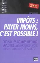 Couverture du livre « Payer moins d'impots, c'est possible 2005 (édition 2005) » de Eric Giraud aux éditions Prat