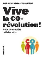 Couverture du livre « Vive la co-révolution ! pour une société collaborative » de Anne-Sophie Novel et Stephane Riot aux éditions Alternatives