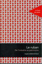 Couverture du livre « Le ruban : de l'industrie au patrimoine » de Brigitte Carrier-Rey aux éditions Pu De Saint Etienne