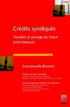 Couverture du livre « Crédits syndiqués : Transfert et partage du risque entre banques » de Emmanuelle Bouretz aux éditions Revue Banque