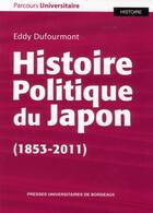 Couverture du livre « Histoire politique du japon 1853 2011 » de Eddy Dufourmont aux éditions Pu De Bordeaux